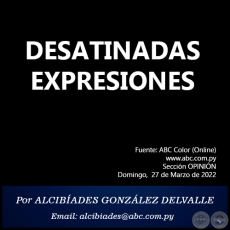 DESATINADAS EXPRESIONES - Por ALCIBADES GONZLEZ DELVALLE - Domingo, 27 de Marzo de 2022